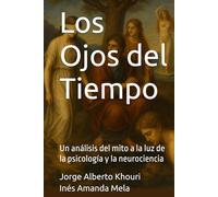 Los Ojos del Tiempo: Un análisis del mito a la luz de la psicología y la neurociencia (Pensando en todo)