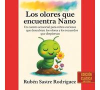 Los olores que encuentra Nano: Un cuento sensorial para niños curiosos que descubren los olores y los recuerdos que despiertan: Edición Clásica sin ... el gusano - Historias para sentir y aprender)