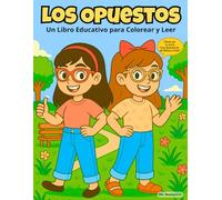 Los Opuestos: Libro Educativo para Colorear y Leer: De la Serie: Las Aventuras de Bella y Linda, infantil, para niños 4-8 años, aprendiendo a través de imagenes y la lectura.