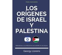 Los Orígenes de Israel y Palestina: Respuestas a las preguntas que siempre te has hecho. (PARA INICIADOS)