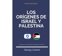 Los Orígenes de Israel y Palestina: Respuestas a las preguntas que siempre te has hecho. (PARA INICIADOS)