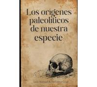 Los orígenes paleolíticos de nuestra especie