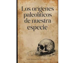 Los orígenes paleolíticos de nuestra especie