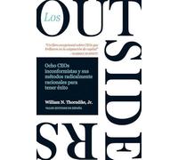 Los outsiders: Ocho CEOs no convencionales y su modelo radicalmente racional para el éxito