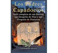 Los Padres capadocios: Guía completa de san Basilio, san Gregorio de Nisa y san Gregorio de Nazianzo