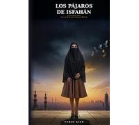 Los Pájaros de Isfahán: Una novela de amor, silencio y libertad