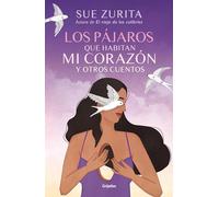 Los Pájaros Que Habitan Mi Corazón Y Otros Cuentos / The Birds That Inhabit My Heart and Other Tales