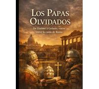 Los Papas Olvidados De Zósimo a Gelasio, voces entre la caída de Roma
