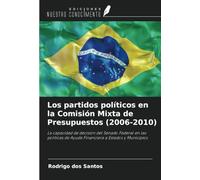 Los partidos políticos en la Comisión Mixta de Presupuestos (2006-2010): La capacidad de decisión del Senado Federal en las políticas de Ayuda Financiera a Estados y Municipios