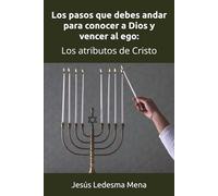 Los pasos que debes andar para conocer a Dios y vencer al ego:: Los atributos de Cristo