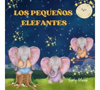 Los Pequeños Elefantes: Un Cuento Para Niños De Los Elefantes y Su Viaje Educativo Con La Luna (Libros en español para niños | Cuentos e Historias | Educativos y Divertidos | Edad 0-8 años)