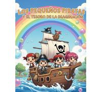 Los Pequeños Piratas y el Tesoro de la Imaginación: Historias de aventuras, fantasía y amistad para explorar el poder de soñar
