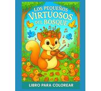 Los Pequeños Virtuosos del Bosque - Libro para Colorear: 50 ilustraciones mágicas para colorear - ardillas, animales del bosque y orquesta encantada