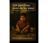 Los perdono; pero no los amo: Existen heridas que se quedan grabadas en el alma