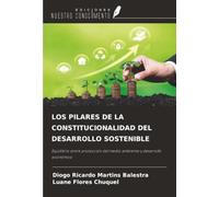 LOS PILARES DE LA CONSTITUCIONALIDAD DEL DESARROLLO SOSTENIBLE: Equilibrio entre protección del medio ambiente y desarrollo económico