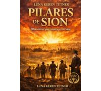 Los Pilares de Sion: 50 hombres que construyeron Sion (Historias de Sion)
