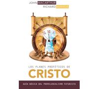 Los Planes Proféticos de Cristo: Guía Básica del Premilenianismo Futurista