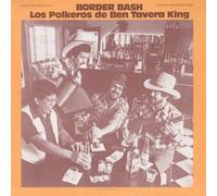 Los Polkeros De Ben Tavera King - Border Bash: Tex-Mex Dance Music, Vol. 2