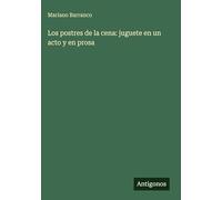 Los postres de la cena: juguete en un acto y en prosa