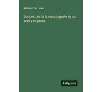 Los postres de la cena: juguete en un acto y en prosa