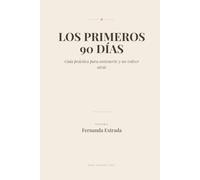 Los Primeros 90 Días: Guía práctica para sostenerte y no volver atrás