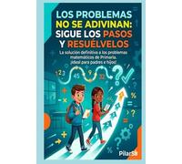LOS PROBLEMAS NO SE ADIVINAN: SIGUE LOS PASOS Y RESUELVELOS: La solución definitiva a los problemas de matemáticas de Primaria. ¡Ideal para padres e hijos!