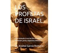 LOS PROFETAS DE ISRAEL: Cómo entender la voz de Dios en la historia: Revelación, juicio y esperanza redentora