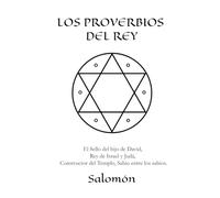 Los Proverbios Del Rey: El Sello de Salomón: hijo de David, rey de Israel y Judá, constructor del Templo, Sabio entre los sabios.