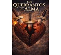 Los quebrantos del alma: Heridas emocioneles Rechazo Abandono Abuso