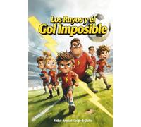 Los Rayos y el Gol Imposible: Un Libro de Fútbol Para Niños De 8, 9, 10, 11 y 12 Años, Sobre la Confianza, el Trabajo en Equipo y la Importancia de Atreverse a Soñar.