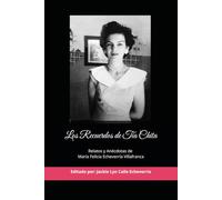 Los Recuerdos de Tía Chita: Relatos y Anécdotas de María Felicia Echeverría Villafranca