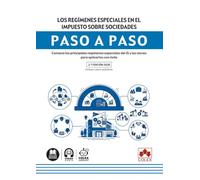 Los regímenes especiales en el Impuesto sobre Sociedades. Paso a paso: Conozca los principales regímenes especiales del IS y las claves para aplicarlos con éxito