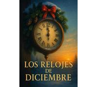LOS RELOJES DE DICIEMBRE: Una travesía poética por el tiempo, el perdón y la memoria