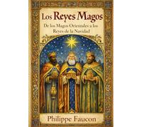 Los Reyes Magos: De los Magos Orientales a los Reyes de la Navidad