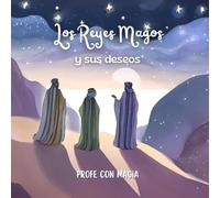 Los Reyes Magos y sus deseos: Un viaje para descubrir cuáles son los deseos que tienen para nosotros los Reyes Magos.