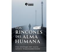 Los rincones del alma humana: Una antología del nuevo talento hispanoamericano - Volumen 2