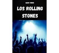 LOS ROLLING STONES: La historia, el éxito y la leyenda de los Rolling Stones