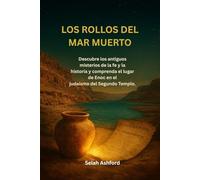LOS ROLLOS DEL MAR MUERTO: Descubre los antiguos misterios de la fe y la historia y comprenda el lugar de Enoc en el judaísmo del Segundo Templo.