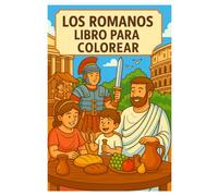 Los Romanos Libro para Colorear: 50 Escenas Fascinantes de la Vida en la Antigua Roma para Niños y Adultos