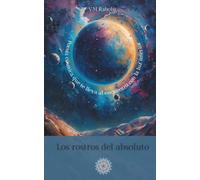Los rostros del absoluto: Poesía cósmica que te lleva al encuentro con la luz interior