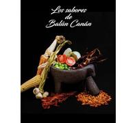 Los Sabores de Balún Canán: Un recorrido por la historia y los sabores de la ancestral región de Balún Canán (Libros cocineros mx por el mundo)