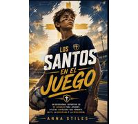 Los Santos en el Juego: Un devocional deportivo de 52 semanas para jóvenes atletas católicos que fomenta la fe, la disciplina y la resiliencia. (Serie Los Santos en el Juego)