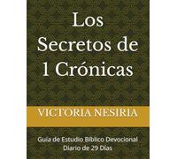 Los Secretos de 1 Crónicas: Guía de Estudio Bíblico Devocional Diario de 29 Días: 13 (Guía de Estudio Bíblico Devocional Diario: Desde Génesis hasta Apocalipsis)
