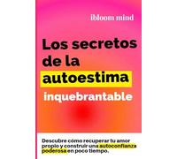 Los secretos de la autoestima inquebrantable: Descubre como recuperar tu amor proprio y construir uma autoconfianza poderosa em poco tiempo! ... un crecimiento personal rápido y poderoso)