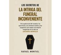 Los secretos de La intriga del funeral inconveniente: Una exploración del misterio, las apariencias, los intereses ocultos y las sospechas que rodean ... inesperada en la obra de Eduardo Mendoza
