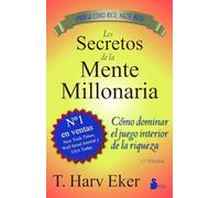 Los Secretos de la Mente Millonaria: Como Dominar el Juego Interior de A Riqueza