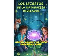 Los Secretos de la Naturaleza revelados: ¡Cómo los animales y las plantas inventaron el mundo!: 1 (Miradas de niños)