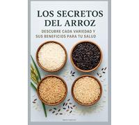 Los Secretos del Arroz: Descubre Cada Variedad y Sus Beneficios para Tu Salud