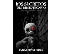 Los Secretos del Bibliotecario - Libro 2: Los Guardianes sin Voz: Algunos secretos nunca debieron despertar. Algunas puertas jamás debieron abrirse.