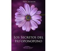 Los Secretos del Hooponopono: La Paz Comienza En Ti